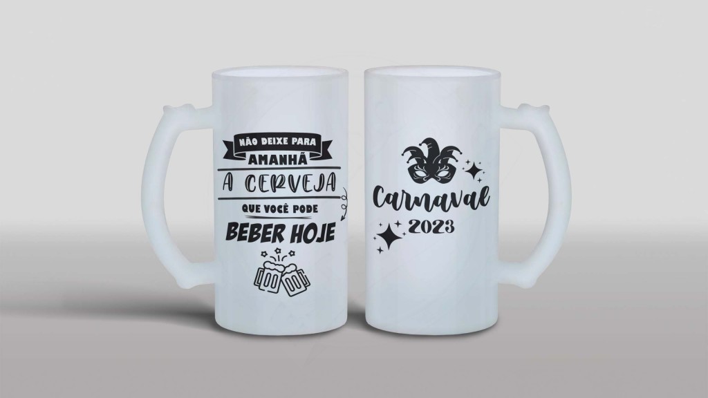 ARTE PARA CANECA CHOPE - CARNAVAL 2023 - NÃO DEIXE PARA AMANHÃ A CERVEJA QUE VOCÊ PODE BEBE-1224