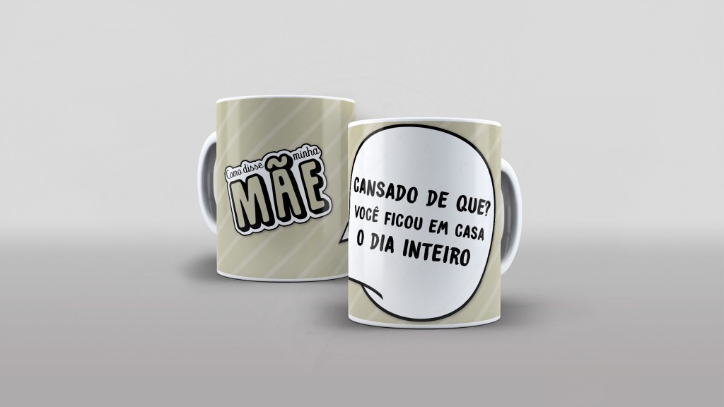 ARTE PARA CANECAS COMO DISSE MÃE - CANSADO DE QUE  - 04-1742